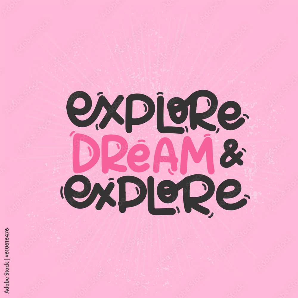 Vector handdrawn illustration. Lettering phrases Explore dream and explore. Idea for poster, postcard.  Inspirational quote. 