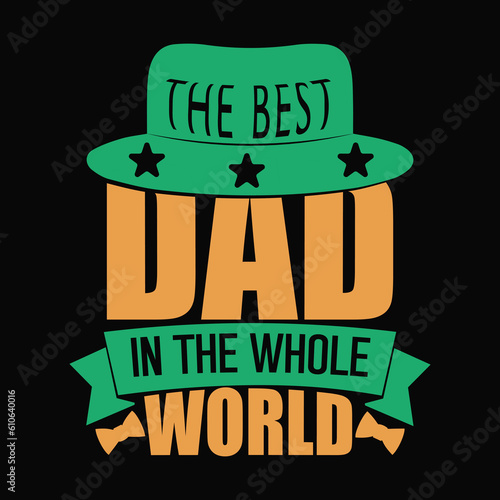 The Best Dad In The Whole World | Father's Day T-Shirt Design | Dad Shirt, Husband Gift, Father's Day Gift, Gift for Father, Dad Gift, Shirt For Dad, Funny Father's Day T-Shirt | Father's Day Gift