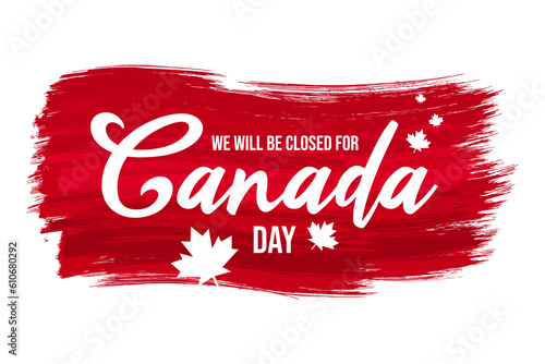 We will be closed for Canada day, sign, signage, template, printable. With red brush stroke, maple leaf,  vector, clipart for website, banner, poster, social media post, Canadian holiday