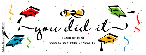 You did it Class of 2023. New unique modern handwritten calligraphy text. Congratulations graduates. Colorful design banner on white background