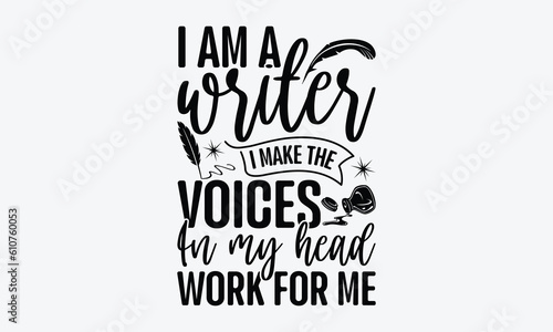 I’m a writer I make the voices in my head work for me - Writer svg typography t-shirt design. celebration in calligraphy text or font writer in the Middle East. Greeting templates, cards, mugs. EPS 10