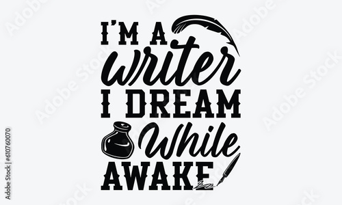 I'm a writer I dream while awake - Writer svg typography t-shirt design. celebration in calligraphy text or font writer in the Middle East. Greeting templates, cards, mugs. EPS 10.