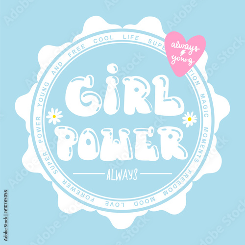 Girl power. Lettering t shirt design with dandelion and text drawing in 70s style. Typography poster for girl. Always young. Motivation phrases. Girlish illustration. Baby style print