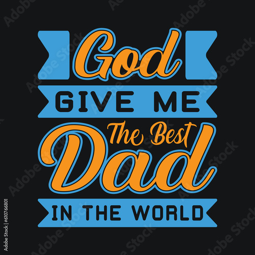God Give Me The Best Dad In The World | Father's Day T-Shirt Design | Dad Shirt, Husband Gift, Father's Day Gift, Gift for Father, Dad Gift, Shirt For Dad, Funny Father's Day T-Shirt 
