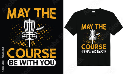 May The Course Be With You, Funny Retro Vintage Disc Golf T-shirt Design, Disc Golf Designs, Disc Golf T-shirt vector, Typography T-shirt Design