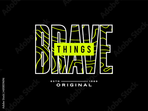 Streetwear clothing Brave Things typography vector template graphic tees ready for print