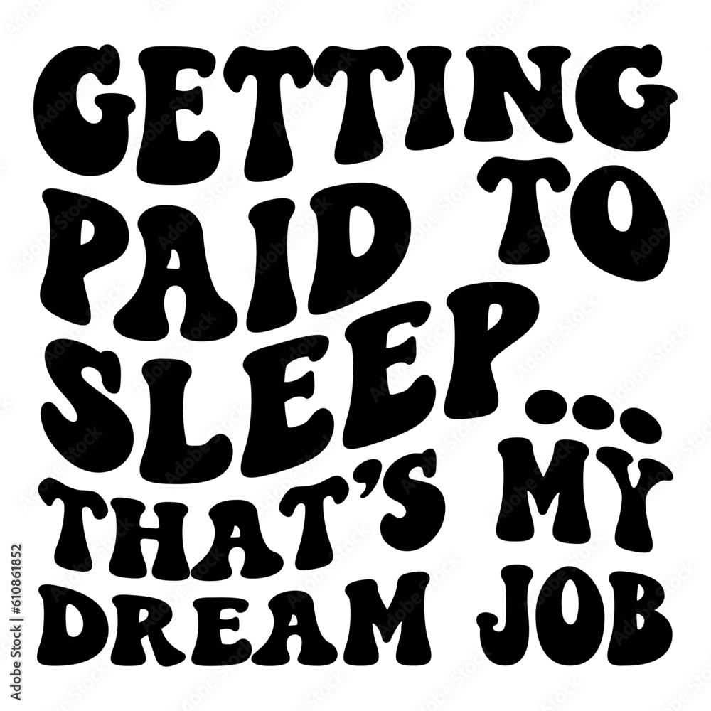 Getting paid to sleep... that s my dream job Retro SVG