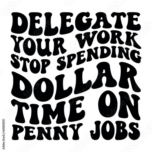 Delegate your work stop spending dollar time on penny jobs Retro SVG