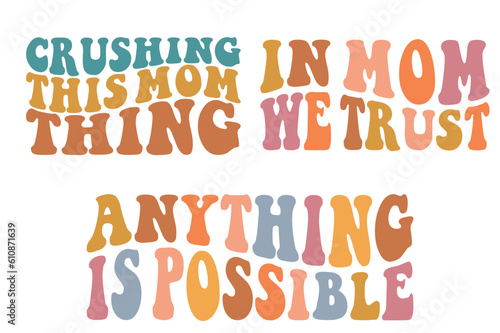 Crushing this mom thing, in mom we trust, anything is possible retro wavy T-shirt designs