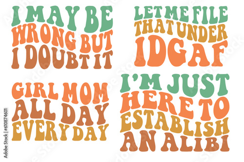 I may be wrong, but I doubt it .let me file that under idgaf, girl mom all day every day, I'm just here to establish an alibi retro wavy SVG designs