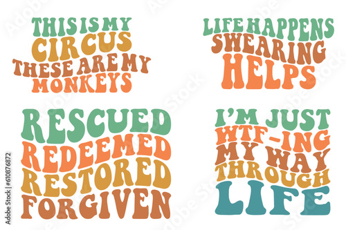 This is my circus these are mu monkeys, life happens, rescued redeemed restored forgiven, I'm just wafting my way through life retro wavy SVG 