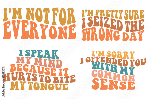 I'm not for every one, I'm pretty sure I seized the wrong day, I speak my mind because it hurts to bite my tongue, I'm sorry I offended you with my common sense wavy SVG bundle T-shirt designs