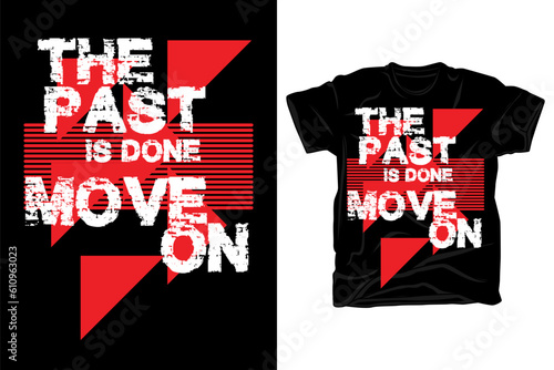 The past is done move on typography t shirt design