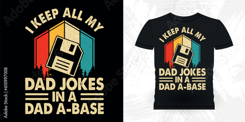 I Keep All My Dad Jokes In A Dad A Base Funny Dad Grandpa Retro Vintage Father's Day T-shirt Design