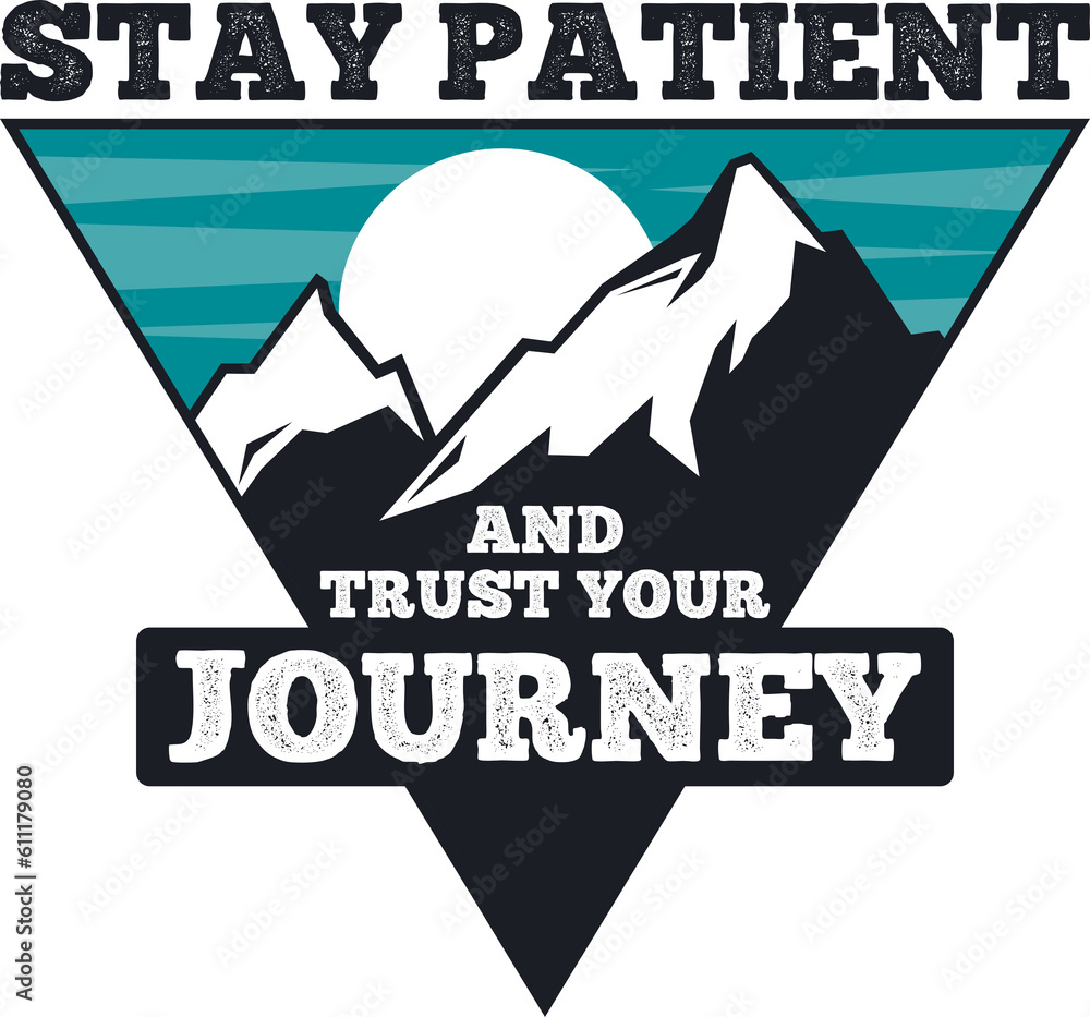 Stay Patient and Trust Your Journey, Adventure and Travel Typography Quote Design.