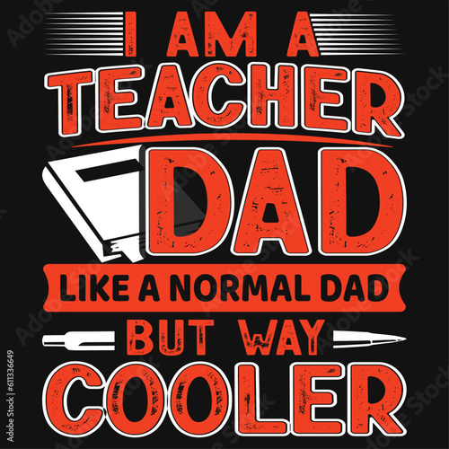 I am A Teacher Dad Like A Normal Dad But Way Cooler | Father's Day T-Shirt Design | Dad Shirt, Husband Gift, Father's Day Gift, Gift for Father, Dad Gift, Shirt For Dad, Funny Father's Day T-Shirt | 