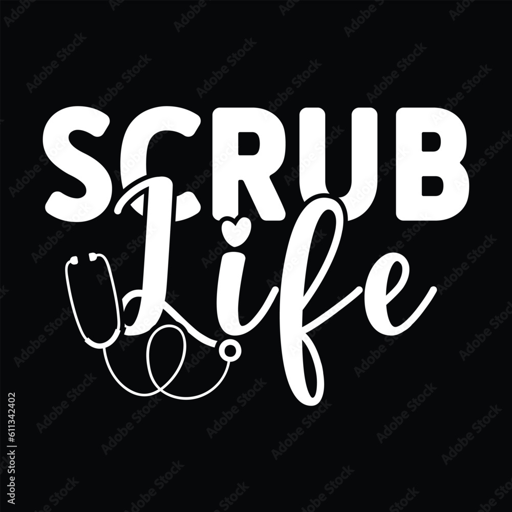 Scrub life, Nurse t-shirt design nurse svg design nurse typography eps file Scrub life, Nurse t-shirt design nurse svg design nurse typography eps file