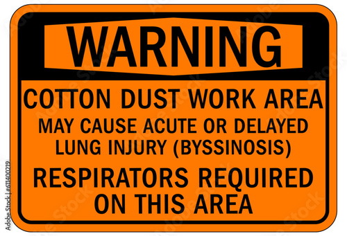 Dust mask warning sign and labels cotton dust work area. May cause acute or delayed lung injury. Respirators required in this area