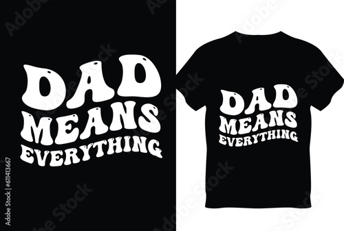 dad means everythings,T shirt design, tshirt, ajdesignbd,