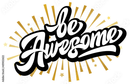 Calligraphic stylish inscription Be awesome. Editable template for motivational poster design. Vector illustration