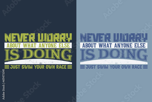 Never Worry About What Anyone Else Is Doing Just Swim Your Own Race, Swimming Shirt, Swim Gift, Swimming T-Shirt, Swimming Gift, Swim Team Shirts, Summer Vacation T-Shirt, Swim Mom Shirt