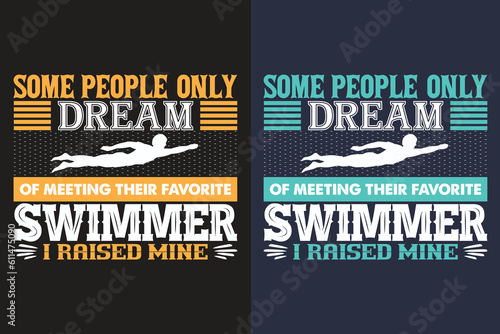 Some People Only Dream Of Meeting Their Favorite Swimmer I Raised Mine, Swimming Shirt, Swim Gift, Swimming T-Shirt, Swimming Gift, Swim Team Shirts, Swim Mom Shirt, Gift For Swimmer