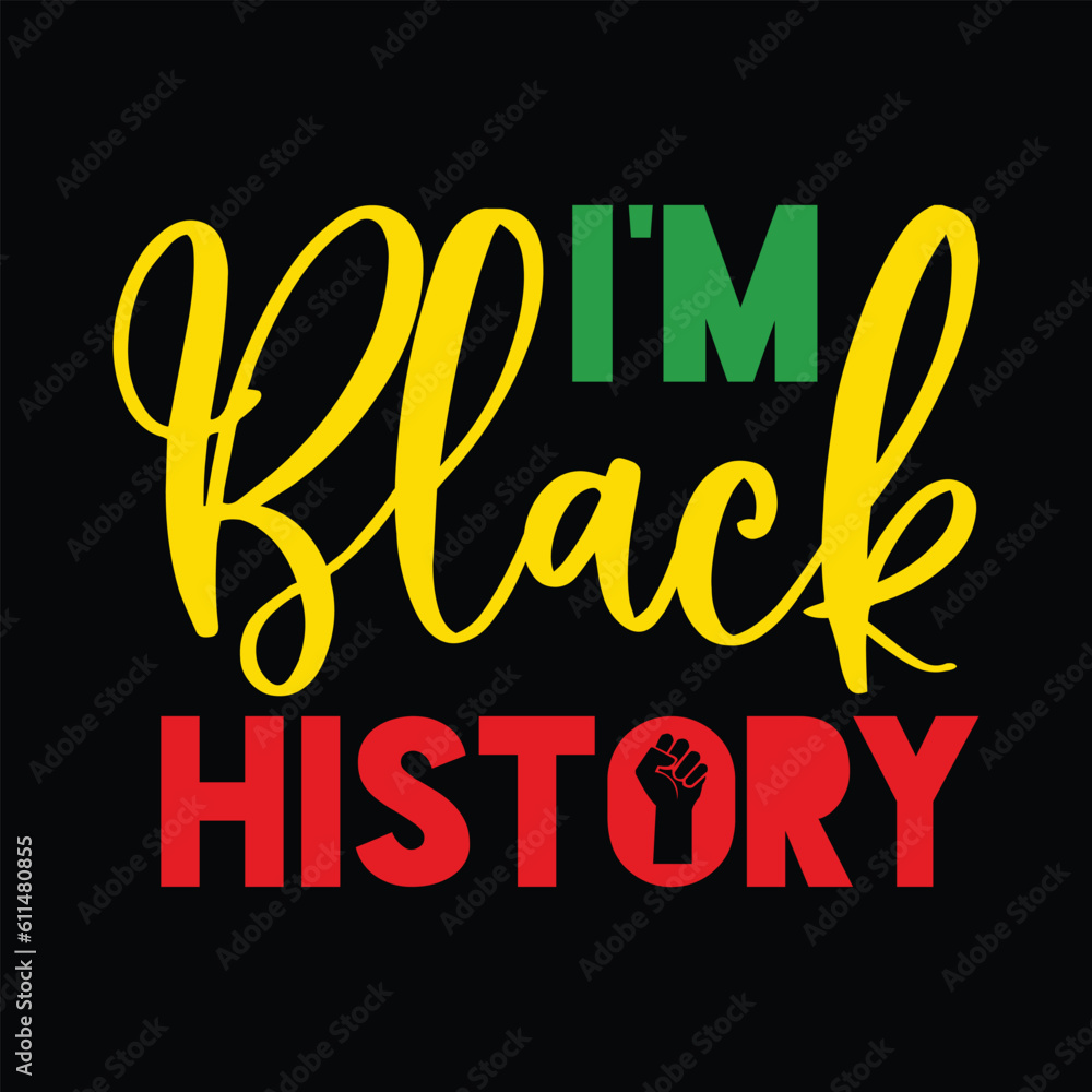 Fototapeta premium I'm Black History Shirt, Juneteenth Shirt, Black Women, Black History, BLM, Celebrate Juneteenth, Black Life, 1865 Free-ish, Juneteenth shirt Print Template