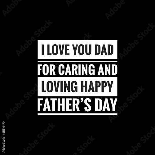 i love you dad for caring and loving happy fathers day simple typography with black background