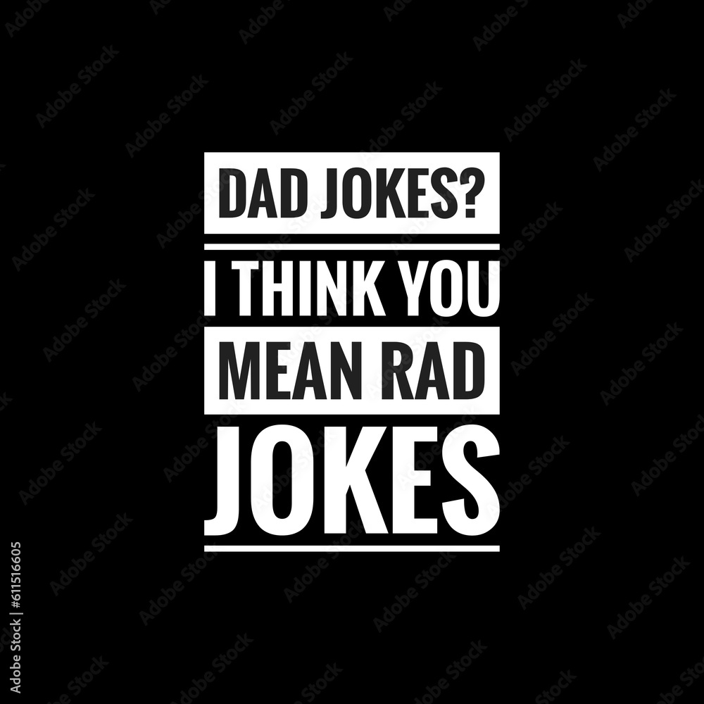 dad jokes I think you mean rad jokes simple typography with black background