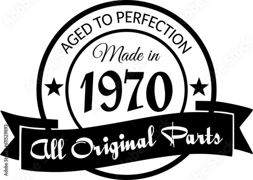 Made in 1970, Aged to Perfection, All Original Parts