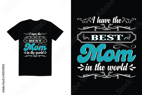 I have the best mom in the world quote Mother's Day typography t-shirt design, Mom t-shirt design