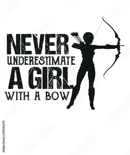 Never underestimate a girl with a bow funny female archery t shirt design vector, archery for women,wear bows, girl archery t-shirt, archery apparel, archery clothes, women perfect, archery athlete