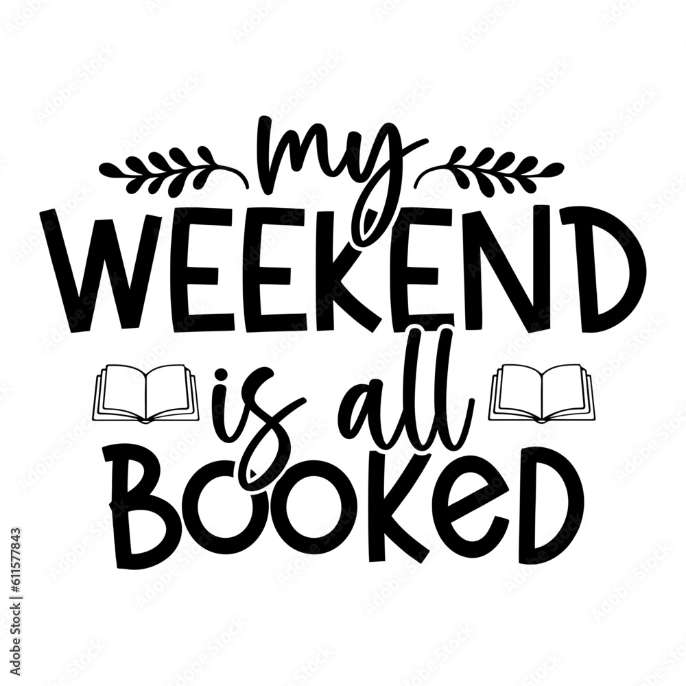 My Weekend is All Booked My Weekend is All Booked