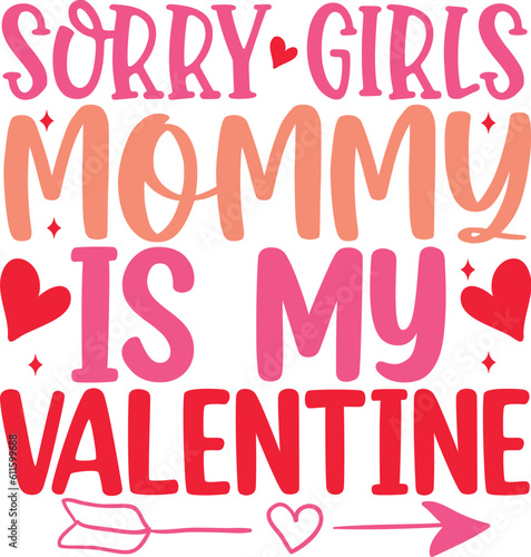 sorry girls mommy is my valentine