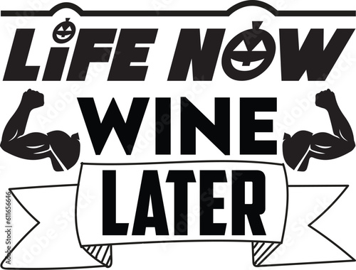 Life Now Wine Later