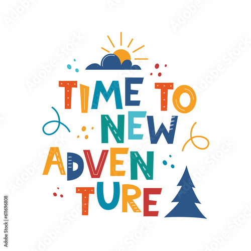 Time to New Adventure. Hand drawn motivation lettering phrase for poster, logo, greeting card, banner, cute cartoon print, children's room decor. Vector illustration.