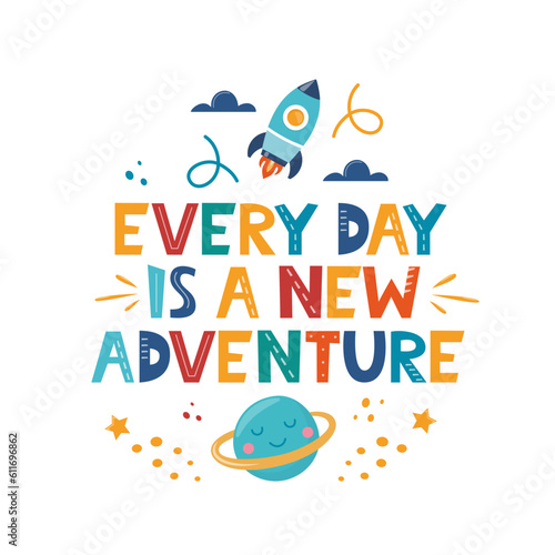Every Day is a New Adventure. Hand drawn motivation lettering phrase for poster, logo, greeting card, banner, cute cartoon print, children's room decor. Vector illustration. photo
