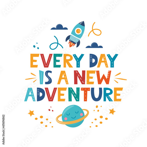 Every Day is a New Adventure. Hand drawn motivation lettering phrase for poster, logo, greeting card, banner, cute cartoon print, children's room decor. Vector illustration.