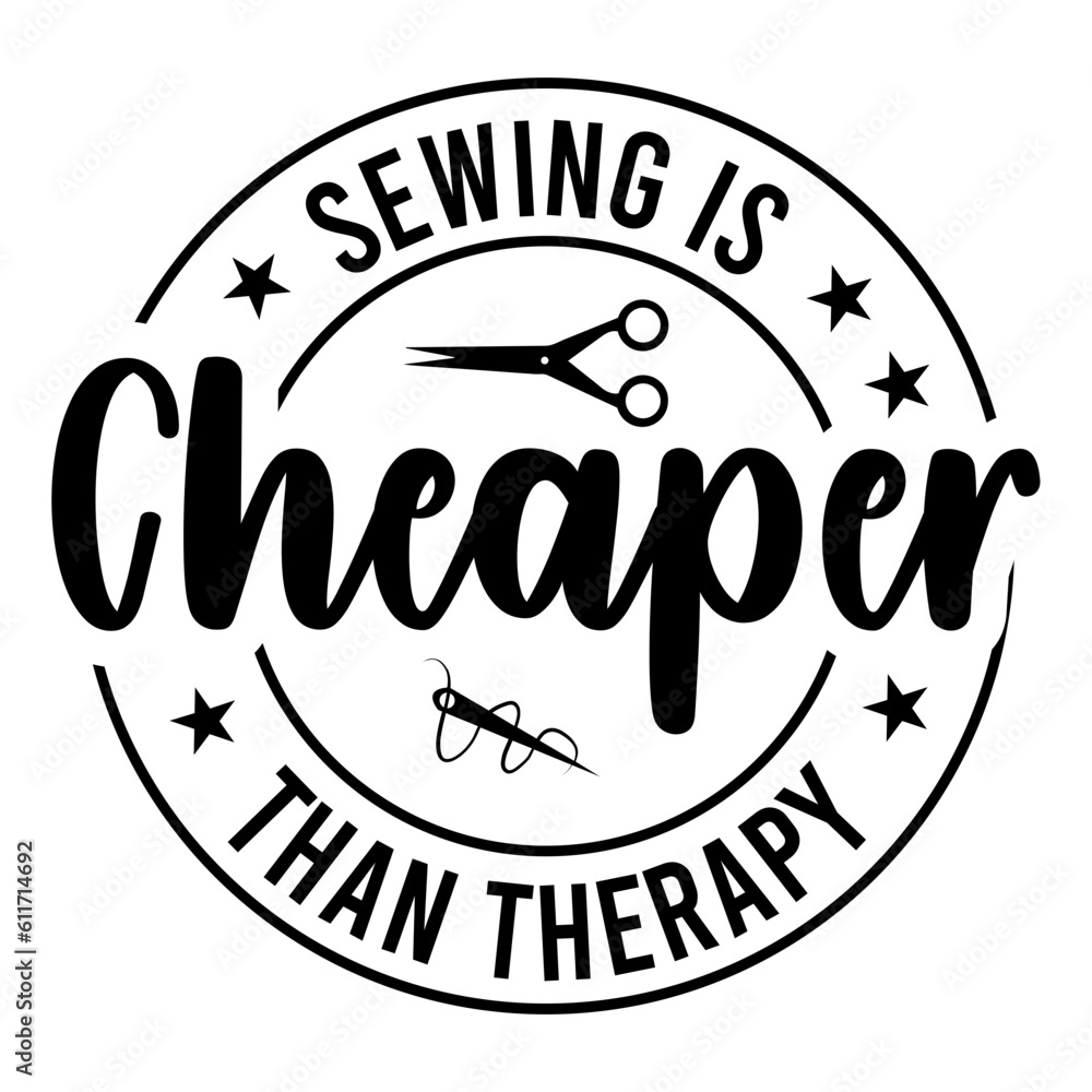 Sewing Is Cheaper Than Therapy Svg
