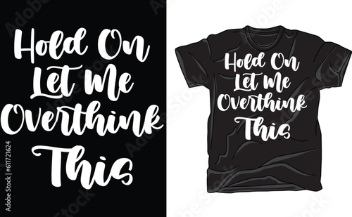 Hold On Let Me Overthink This Shirt, Sarcastic Shirt, Funny Shirt, Gift For Friends, Unisex Shirt, Sarcasm T-Shirt, Shirts With Sayings