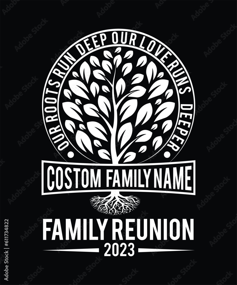 Fototapeta premium OUR ROOTS RUN DEEP OUR LOVE RUNS DEEPER CUSTOME FAMILY NAME FAMILY REUNION 2023 TSHIRT DESIGN