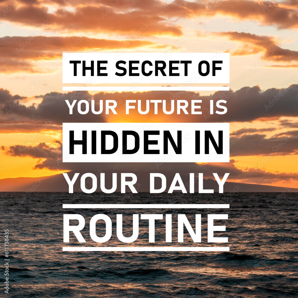 Motivational quotes, inspirational quotes, positive. THE SECRET OF YOUR FUTURE IS HIDDEN IN YOUR DAILY ROUTINE. encouraging, success quotes, quote motivation for success.