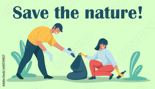 Save the nature. People collect trash. Man and woman garbage clean. Ecological banner or poster with text. Environmental care. Volunteer sort waste. Vector cartoon flat illustration