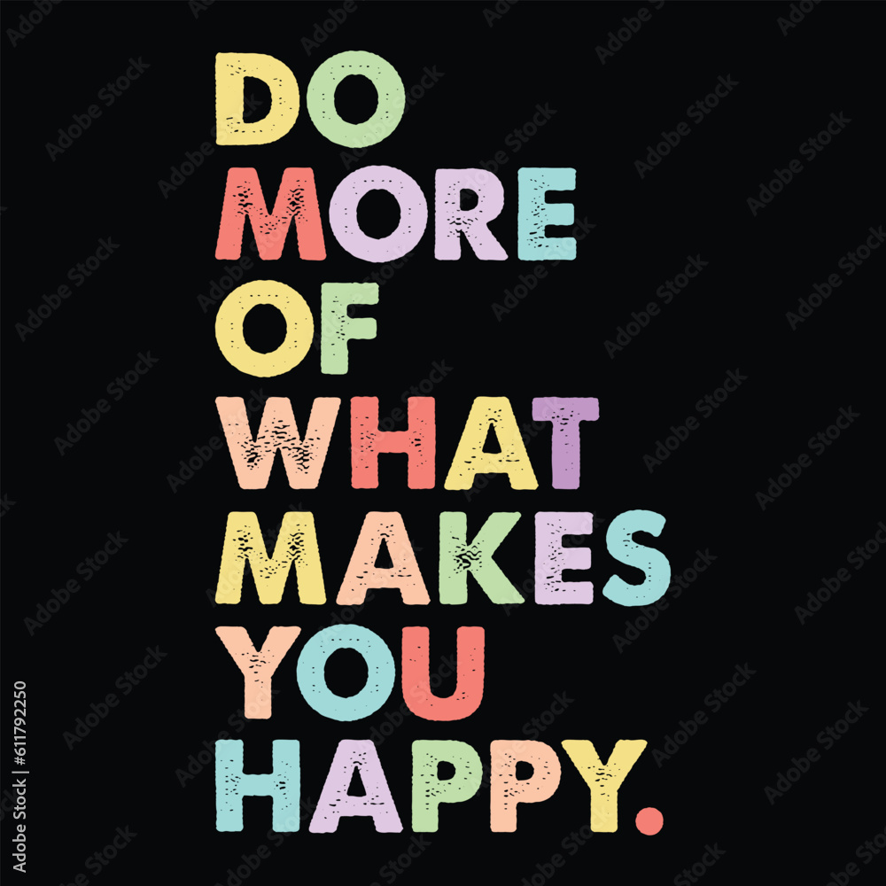 Do More Of What Makes You Happy Motivational Quotes T-shirt Design Do More Of What Makes You Happy Motivational Quotes T-shirt Design