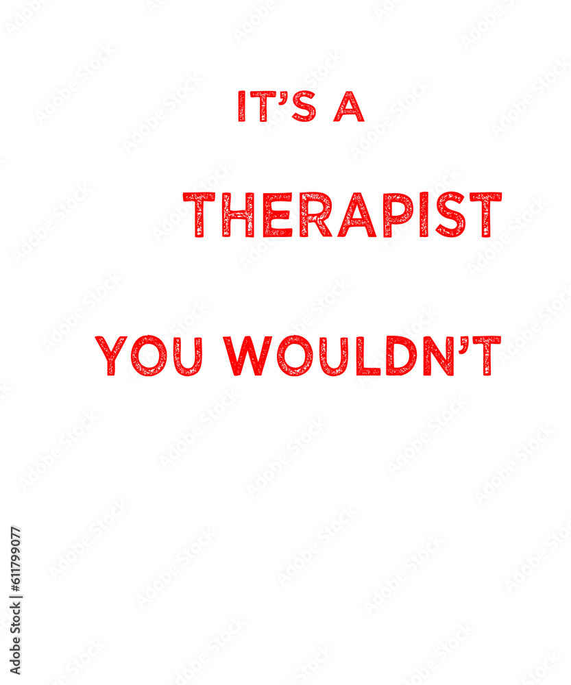 It's a Physical Therapy thing, you wouldn't understand
