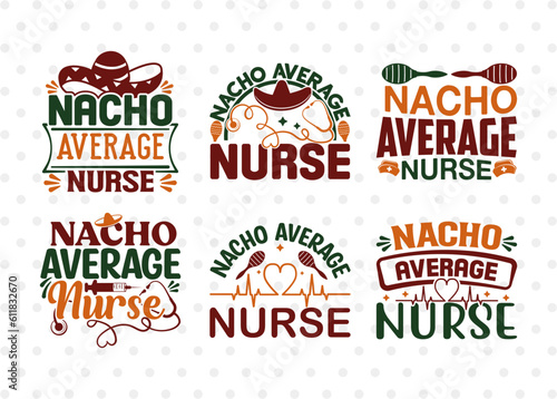 Nacho Average Nurse SVG Bundle, Cinco De Mayo Svg, Fiesta Svg, Mexican Svg, Maracas Svg, Fiesta Squad Svg, Mexican Quote Design, ETC T00385
