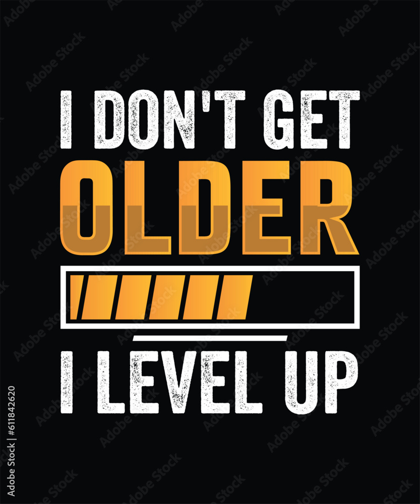 I don't get older i level up T-Shirt Design