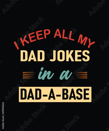 I KEEP ALL MY DAD JOKES IN A DAD A BASE. fathers day design