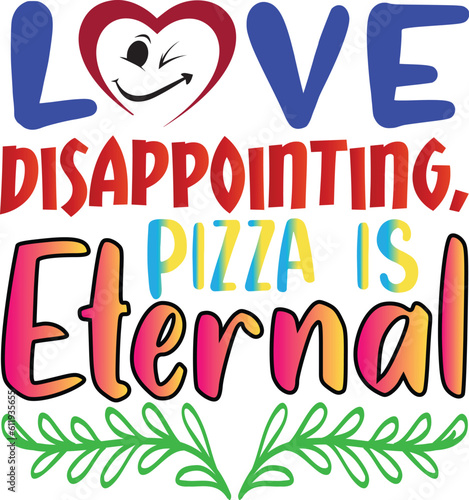Love Disappointing, Pizza Is Eternal