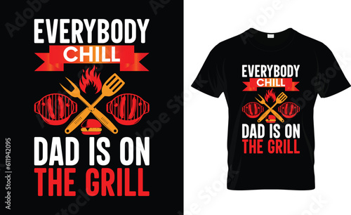 everybody chill dad is on the grill t-shirt photo